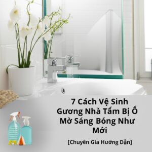 7 Cách Vệ Sinh Gương Nhà Tắm Bị Ố Mờ Sáng Bóng Như Mới [Chuyên Gia Hướng Dẫn]