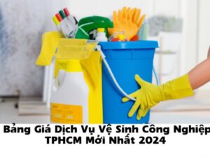 Bảng Giá Dịch Vụ Vệ Sinh Công Nghiệp TPHCM Mới Nhất 2024