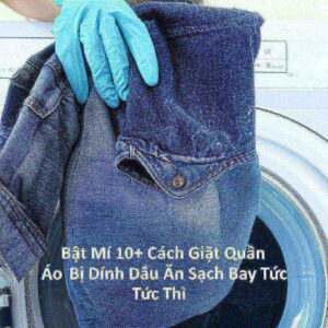 Bật Mí 10+ Cách Giặt Quần Áo Bị Dính Dầu Ăn Sạch Bay Tức Thì