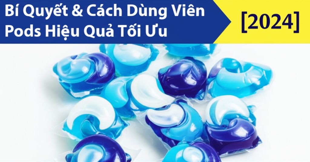 Hình minh họa cho bài viết: Bí Quyết & Cách Dùng Viên Giặt Tide Pods Hiệu Quả Tối Ưu [2024]