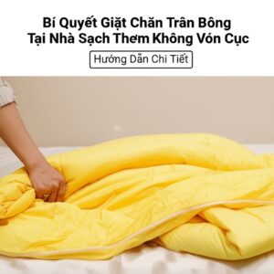 Bí Quyết Giặt Chăn Trần Bông Tại Nhà Sạch Thơm, Không Vón Cục | Hướng Dẫn Chi Tiết
