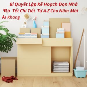 Bí Quyết Lập Kế Hoạch Dọn Nhà Đón Tết Chi Tiết Từ A-Z Cho Năm Mới An Khang