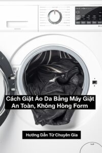 Cách Giặt Áo Da Bằng Máy Giặt An Toàn, Không Hỏng Form: Hướng Dẫn Từ Chuyên Gia