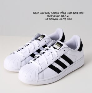 Cách Giặt Giày Adidas Trắng Sạch Như Mới: Hướng Dẫn Từ A-Z Bởi Chuyên Gia Vệ Sinh