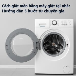 Cách giặt mền bằng máy giặt tại nhà: Hướng dẫn 5 bước từ chuyên gia