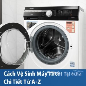 Cách Vệ Sinh Máy Giặt Hitachi Tại Nhà Chi Tiết Từ A-Z Bởi Chuyên Gia