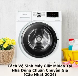 Cách Vệ Sinh Máy Giặt Midea Tại Nhà Đúng Chuẩn Chuyên Gia (Cập Nhật 2024)