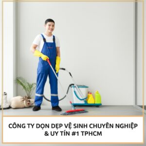 Công Ty Dọn Dẹp Vệ Sinh Chuyên Nghiệp & Uy Tín #1 TPHCM