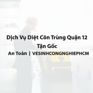 Dịch Vụ Diệt Côn Trùng Quận 12 Tận Gốc, An Toàn | VESINHCONGNGHIEPHCM