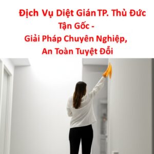 Dịch Vụ Diệt Gián TP. Thủ Đức Tận Gốc – Giải Pháp Chuyên Nghiệp, An Toàn Tuyệt Đối