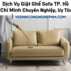 Dịch Vụ Giặt Ghế Sofa TP. Hồ Chí Minh Chuyên Nghiệp, Uy Tín | VESINHCONGNGHIEPHCM.COM