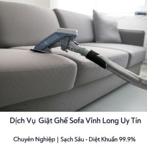 Dịch Vụ Giặt Ghế Sofa Vĩnh Long Uy Tín, Chuyên Nghiệp | Sạch Sâu – Diệt Khuẩn 99.9%