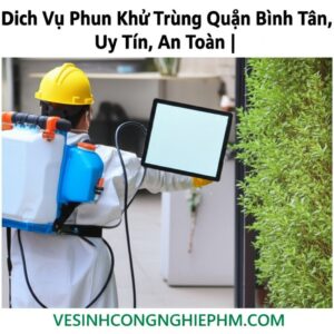 Dịch Vụ Phun Khử Trùng Quận Bình Tân Uy Tín, An Toàn | VESINHCONGNGHIEPHCM.COM