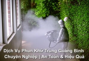 Dịch Vụ Phun Khử Trùng Quảng Bình Chuyên Nghiệp | An Toàn & Hiệu Quả