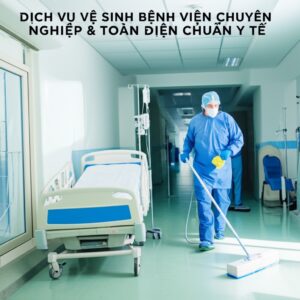 Dịch Vụ Vệ Sinh Bệnh Viện Chuyên Nghiệp & Toàn Diện Chuẩn Y Tế