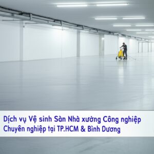 Dịch vụ Vệ sinh Sàn Nhà xưởng Công nghiệp Chuyên nghiệp tại TP.HCM & Bình Dương