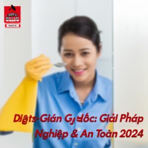 Diệt Gián Gia Lai Tận Gốc: Giải Pháp Chuyên Nghiệp & An Toàn 2024