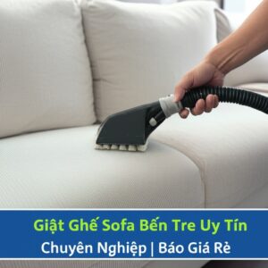 Giặt Ghế Sofa Bến Tre Uy Tín, Chuyên Nghiệp | Báo Giá Rẻ