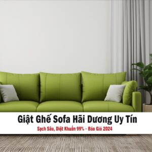 Giặt Ghế Sofa Hải Dương Uy Tín, Sạch Sâu, Diệt Khuẩn 99% – Báo Giá 2024