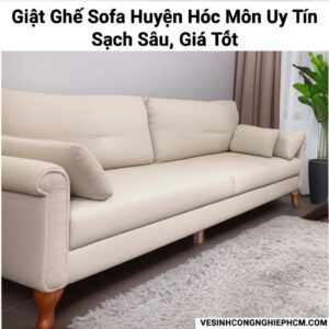 Giặt Ghế Sofa Huyện Hóc Môn Uy Tín, Sạch Sâu, Giá Tốt | VESINHCONGNGHIEPHCM.COM