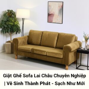 Giặt Ghế Sofa Lai Châu Chuyên Nghiệp | Vệ Sinh Thành Phát – Sạch Như Mới