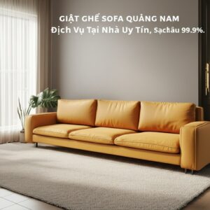 Giặt Ghế Sofa Quảng Nam: Dịch Vụ Tại Nhà Uy Tín, Sạch Sâu 99.9%