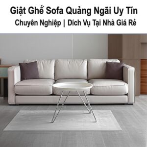 Giặt Ghế Sofa Quảng Ngãi Uy Tín, Chuyên Nghiệp | Dịch Vụ Tại Nhà Giá Rẻ
