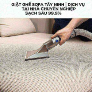 Giặt Ghế Sofa Tây Ninh | Dịch Vụ Tại Nhà Chuyên Nghiệp, Sạch Sâu 99.9%