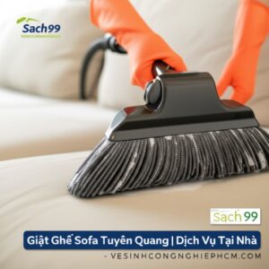 Giặt Ghế Sofa Tuyên Quang | Dịch Vụ Tại Nhà Sạch 99,9% – VESINHCONGNGHIEPHCM.COM
