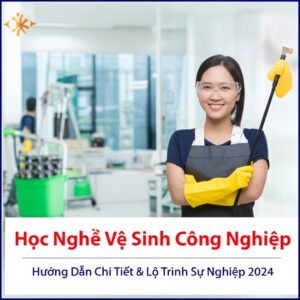 Học Nghề Vệ Sinh Công Nghiệp: Hướng Dẫn Chi Tiết & Lộ Trình Sự Nghiệp 2024