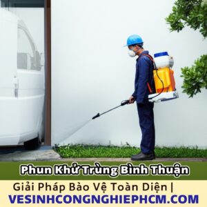 Phun Khử Trùng Bình Thuận: Giải Pháp Bảo Vệ Toàn Diện | VESINHCONGNGHIEPHCM.COM