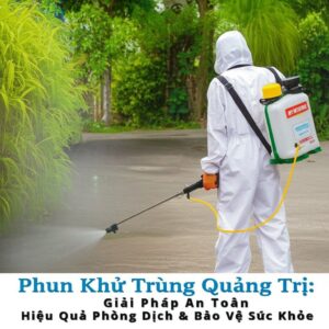 Phun Khử Trùng Quảng Trị: Giải Pháp An Toàn, Hiệu Quả Phòng Dịch & Bảo Vệ Sức Khỏe