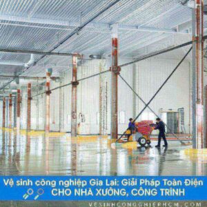 Vệ sinh công nghiệp Gia Lai: Giải Pháp Toàn Diện Cho Nhà Xưởng, Công Trình | VESINHCONGNGHIEPHCM.COM
