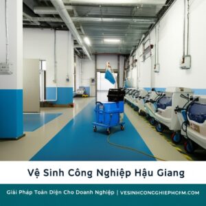 Vệ Sinh Công Nghiệp Hậu Giang: Giải Pháp Toàn Diện Cho Doanh Nghiệp | VESINHCONGNGHIEPHCM.COM