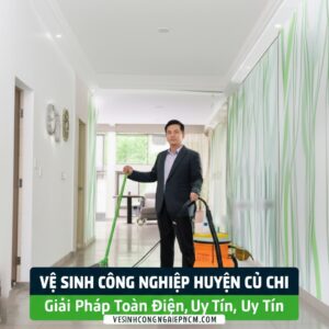Vệ Sinh Công Nghiệp Huyện Củ Chi: Giải Pháp Toàn Diện, Uy Tín | VESINHCONGNGHIEPHCM.COM